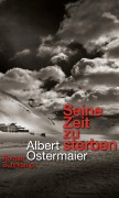 Cover-Bild zum Titel 'Seine Zeit zu sterben' von 'Albert Ostermaier'