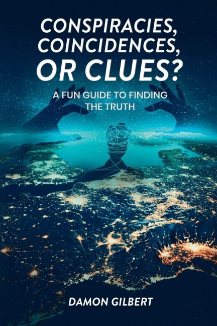 Conspiracies, Coincidences, Or Clues? - Damon Gilbert