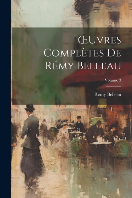 OEuvres Complètes De Rémy Belleau; Volume 3 - Remy Belleau