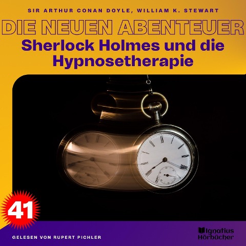 Sherlock Holmes und die Hypnosetherapie (Die neuen Abenteuer, Folge 41) - Arthur Conan Doyle, William K. Stewart