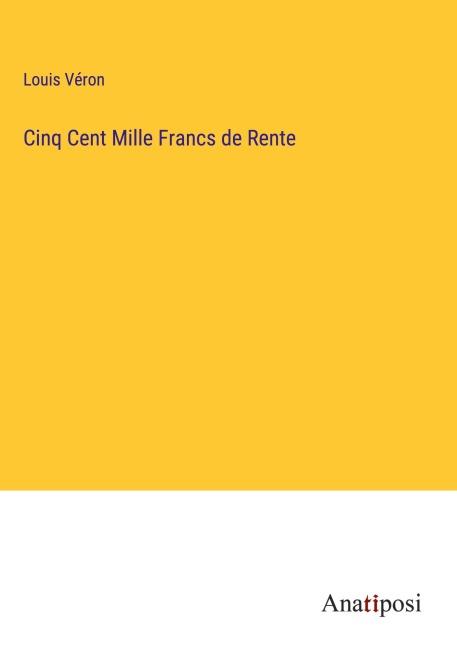 Cinq Cent Mille Francs de Rente - Louis Véron