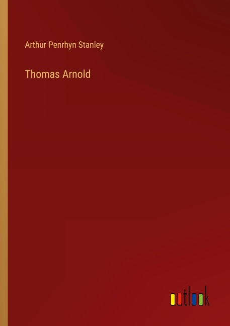 Thomas Arnold - Arthur Penrhyn Stanley