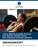 Cover-Bild zum Titel 'ÜBUNGSREZEPT' von 'Carlos Alberto Jaramillo Pechene, Jose Aniceto Vasquez Perez, Joan Sebastian Jaramillo Quintero'