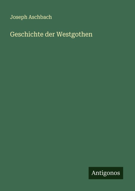 Geschichte der Westgothen - Joseph Aschbach