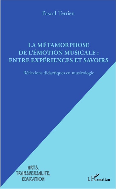 La métamorphose de l'émotion musicale : entre expériences et savoirs - Pascal Terrien
