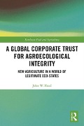 Cover-Bild zum Titel 'A Global Corporate Trust for Agroecological Integrity' von 'John W. Head'