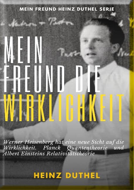 Mein Freund die Wirklichkeit - Heinz Duthel