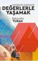 Gecmisten Günümüze Degerlerle Yasamak - Ibrahim Turan