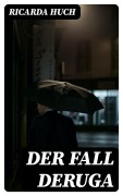 Cover-Bild zum Titel 'Der Fall Deruga' von 'Ricarda Huch'
