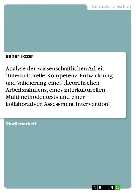 Analyse der wissenschaftlichen Arbeit "Interkulturelle Kompetenz. Entwicklung und Validierung eines theoretischen Arbeitsrahmens, eines interkulturellen Multimethodentests und einer kollaborativen Assessment Intervention" - Bahar Tozar