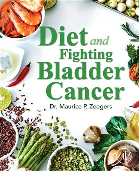 Diet and Fighting Bladder Cancer - Maurice P Zeegers