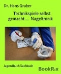 Cover-Bild zum Titel 'Technikspiele selbst gemacht ...  Nageltronik' von 'Hans Gruber'