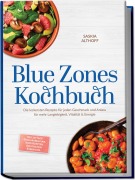 Cover-Bild zum Titel 'Blue Zones Kochbuch: Die leckersten Rezepte für jeden Geschmack und Anlass für mehr Langlebigkeit, Vitalität & Energie - inkl. 30-Tage-Ernährungsplan, Brotrezepten, Aufstrichen, Soßen uvm.' von 'Saskia Althoff'