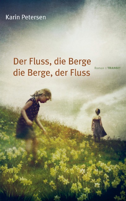Der Fluss, die Berge - die Berge, der Fluss - Karin Petersen