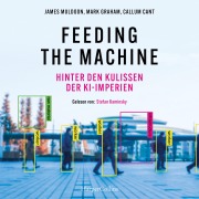 Cover-Bild zum Titel 'Feeding the Machine. Hinter den Kulissen der KI-Imperien' von 'Callum Cant, James Muldoon, Mark Graham'