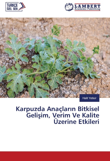 Karpuzda Anaçlar¿n Bitkisel Geli¿im, Verim Ve Kalite Üzerine Etkileri - Halit Yetisir