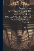 Cover-Bild zum Titel 'Situation Internationale De L'egypte Et Du Soudan (Juridique Et Politique) (Avec Cartes)' von 'Jules Cocheris'