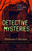 Cover-Bild zum Titel 'DETECTIVE MYSTERIES Premium Collection: 48 Thriller Novels & Detective Tales in One Volume' von 'Anna Katharine Green'