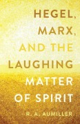 Cover-Bild zum Titel 'Hegel, Marx, and the Laughing Matter of Spirit' von 'Rachel Aumiller'