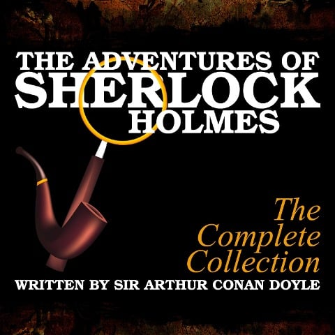 The Adventures of Sherlock Holmes - The Complete Collection - Arthur Conan Doyle