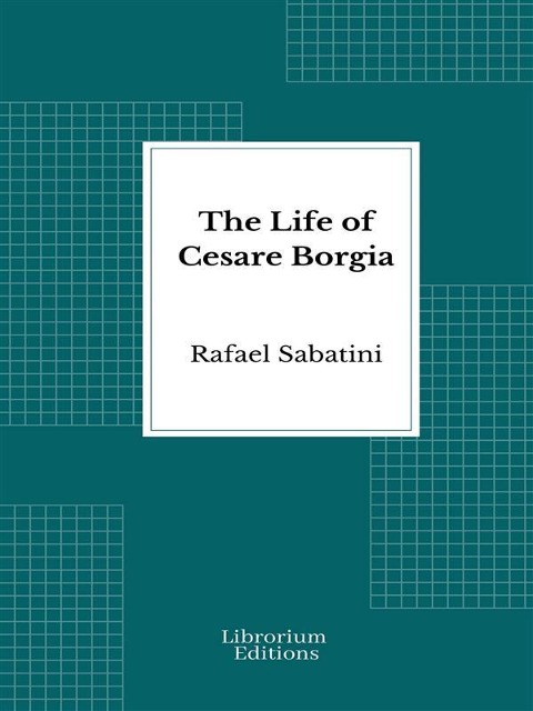 The Life of Cesare Borgia - Rafael Sabatini