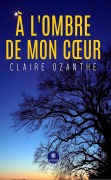 Cover-Bild zum Titel 'À l'ombre de mon coeur' von 'Claire Ozanthe'