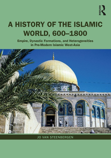 A History of the Islamic World, 600-1800 - Jo van Steenbergen