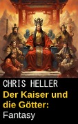 Cover-Bild zum Titel 'Der Kaiser und die Götter: Fantasy' von 'Chris Heller'