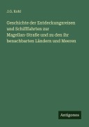 Cover-Bild zum Titel 'Geschichte der Entdeckungsreisen und Schifffahrten zur Magellan-Straße und zu den ihr benachbarten Ländern und Meeren' von 'J. G. Kohl'
