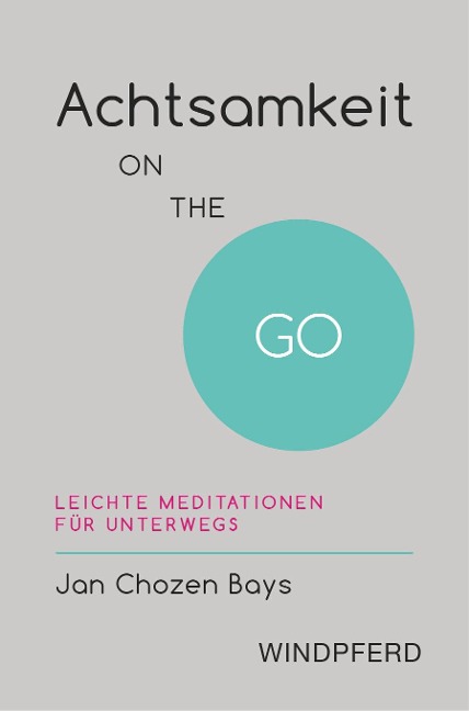 Achtsamkeit ON THE GO - Jan Chozen Bays