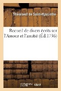 Cover-Bild zum Titel 'Recueil de Divers Écrits Sur l'Amour Et l'Amitié' von 'Thémiseul Saint-Hyacinthe, Louis-Jean Levesque De Pouilly'