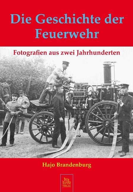 Die Geschichte der Feuerwehr - Hajo Brandenburg