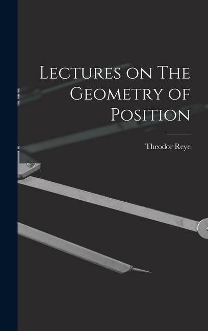 Lectures on The Geometry of Position - Theodor Reye