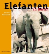 Cover-Bild zum Titel 'Elefanten in Berlin' von 'Bernhard Blaszkiewitz'