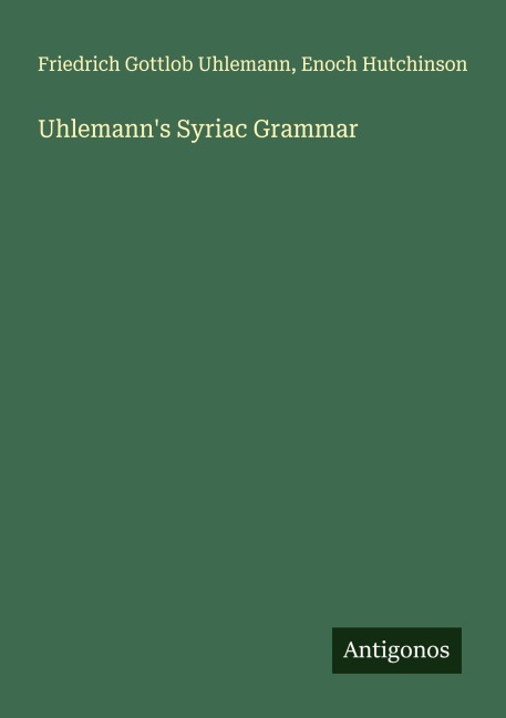 Uhlemann's Syriac Grammar - Friedrich Gottlob Uhlemann, Enoch Hutchinson