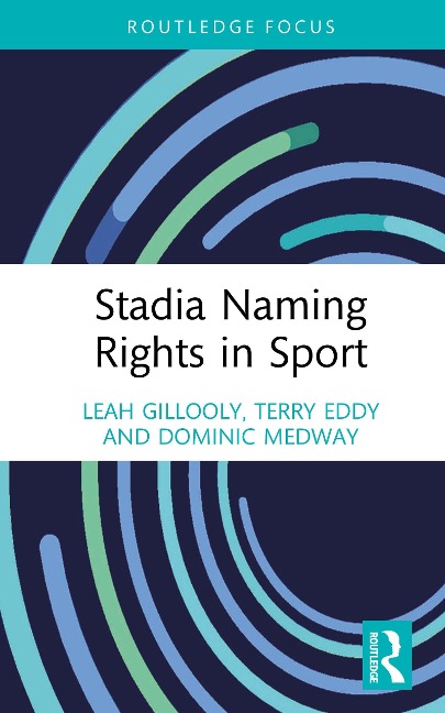 Stadia Naming Rights in Sport - Leah Gillooly, Dominic Medway, Terry Eddy