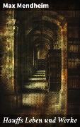 Cover-Bild zum Titel 'Hauffs Leben und Werke' von 'Max Mendheim'