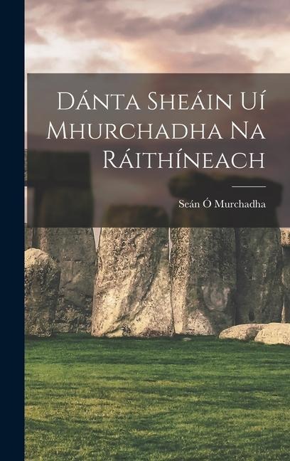 Dánta Sheáin Uí Mhurchadha Na Ráithíneach - Seán Ó. Murchadha
