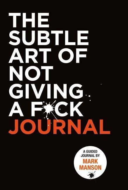 The Subtle Art of Not Giving a F*ck Journal - Mark Manson