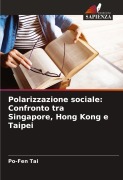 Cover-Bild zum Titel 'Polarizzazione sociale: Confronto tra Singapore, Hong Kong e Taipei' von 'Po-Fen Tai'