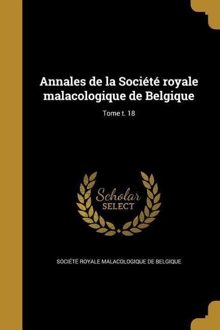 Annales de la Société royale malacologique de Belgique; Tome t. 18 - 