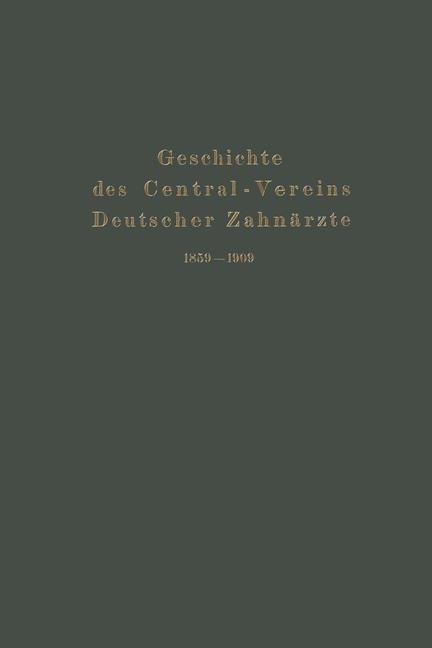 Geschichte des Central-Vereins Deutscher Zahnärzte 1859-1909 - Julius Parreidt, Zentralverein Deutscher Zahnärzte