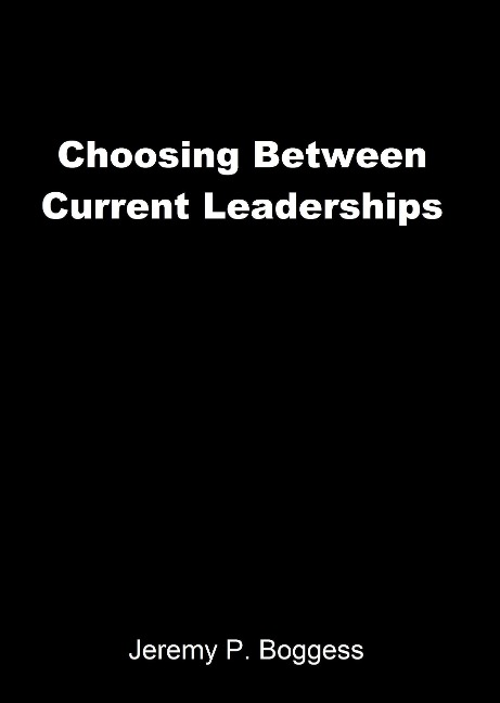 Choosing Between Current Leaderships - Jeremy P. Boggess