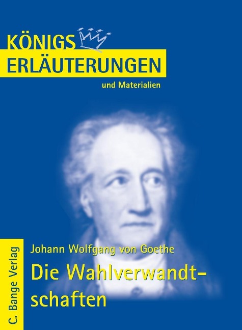 Die Wahlverwandtschaften von Johann Wolfgang von Goethe. Textanalyse und Interpretation. - Johann W von Goethe