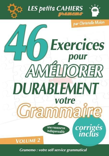 Gramemo - 46 Exercices pour Améliorer Durablement Votre Grammaire - Christelle Molon