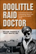 Cover-Bild zum Titel 'Doolittle Raid Doctor' von 'Maj. Thomas R. White'
