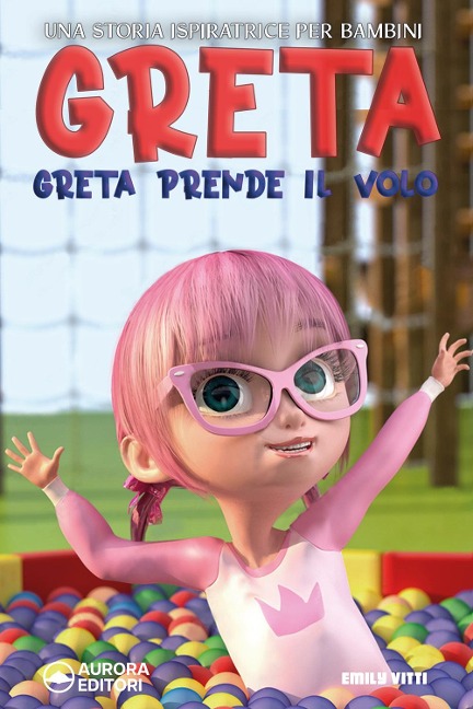 Greta prende il volo. Una storia ispiratrice per bambini sull'amicizia, la fiducia in se stessi e la forza di essere proprio come si è! - Emily Vitti