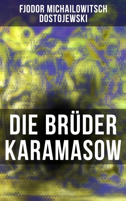 Die Brüder Karamasow - Fjodor Michailowitsch Dostojewski