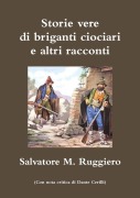 Storie vere di briganti ciociari e altri racconti - Salvatore M. Ruggiero