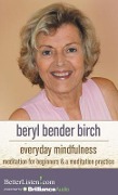 Everyday Mindfulness: Meditation for Beginners and a Meditation Practice - Beryl Bender Birch